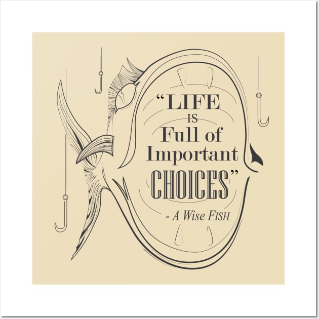 Life is Full of Important Choices Fishing Wall Art by RCLWOW